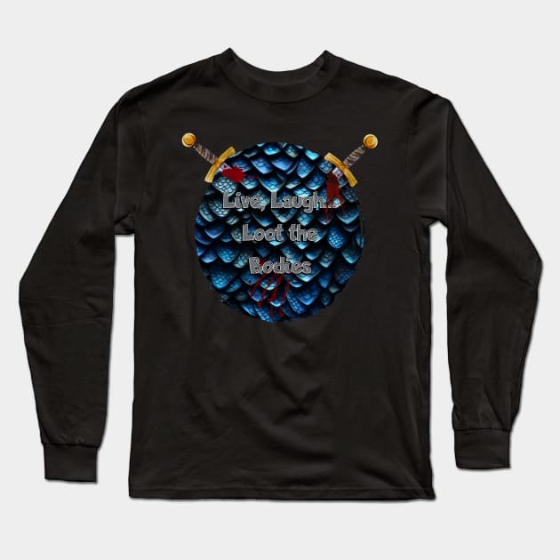 Dragon Scales and Swords: Live, Laugh, Loot the Bodies - Fantasy RPG Long Sleeve T-Shirt by NerdyWerks